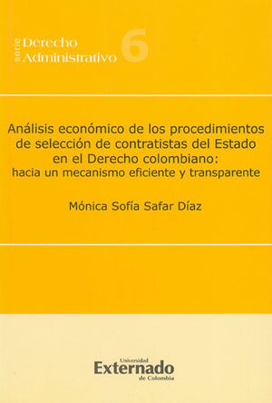 [9789587104240] ANALISIS ECONOMICO DE LOS PROCEDIMIENTOS DE SELECCION DE CONTRATISTAS DEL ESTADO EN EL DERECHO COLOMBIANO: HACIA UN MECANISMO EFICIENTE Y TRANSPARENTE