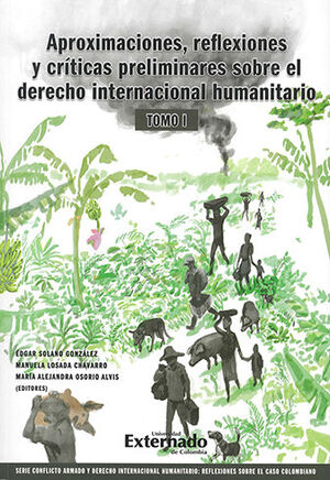 [9789587909722] APROXIMACIONES, REFLEXIONES Y CRÍTICAS PRELIMINARES SOBRE EL DERECHO INTERNACIONAL HUMANITARIO TOMO I - 1.ª ED. 2022