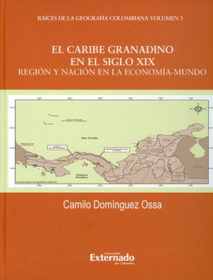 [9789587729597] CARIBE GRANADINO EN EL SIGLO XIX. REGION Y NACION EN LA ECONOMIA MUNDO, EL