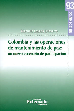 [9789587900408] COLOMBIA Y LAS OPERACIONES DE MANTENIMIENTO DE PAZ. UN NUEVO ESCENARIO DE PARTICIPACION TESIS DE GRADO N° 93