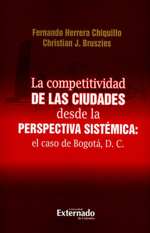 [9789587900552] COMPETITIVIDAD DE LAS CIUDADES DESDE LA PERSPECTIVA SISTEMICA EL CASO DE BOGOTA DC, LA