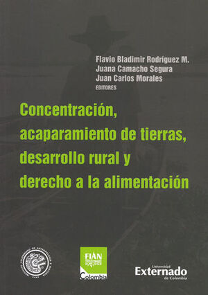[9789587728125] CONCENTRACION ACAPARAMIENTO DE TIERRAS, DESARROLLO RURAL Y DERECHO A LA ALIMENTACION