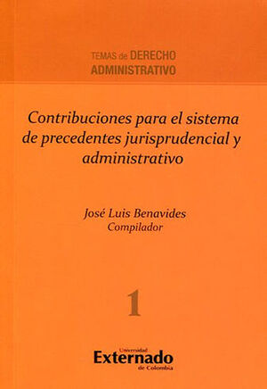 [9789587721386] CONTRIBUCIONES PARA EL SISTEMA DE PRECEDENTES JURISPRUDENCIAL Y ADMINISTRATIVO - 1.ª ED. 2014