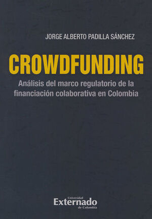 [9789587901450] CROWDFUNDING ANALISIS DEL MERCADO REGULATORIO DE LA FINANCIACION COLABORATIVA EN COLOMBIA