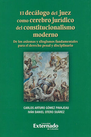 [9789587901887] DECÁLOGO DEL JUEZ COMO CEREBRO JURÍDICO DEL CONSTITUCIONALISMO MODERNO, EL
