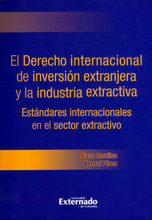 [9789587900194] DERECHO INTERNACIONAL DE LA INVERSION EXTRANJERA Y LA INDUSTRIA EXTRACTIVA