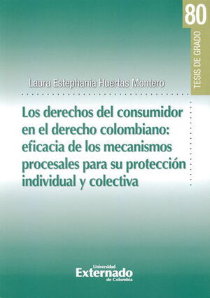 [9789587726398] DERECHOS DEL CONSUMIDOR EN EL DERECHO COLOMBIANO: EFICACIA Y LOS MECANISMOS PROCESALES PARA SU PROTECCIÓN INDIVIDUAL Y COLECTIVA, LOS