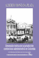 [9789586169684] DIMENSIÓN TEÓRICA DE LA JURISDICCIÓN CONTENCIOSO ADMINISTRATIVA EN COLOMBIA