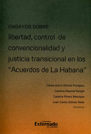 [9789587901207] ENSAYOS SOBRE LIBERTAD CONTROL DE CONVENCIONALIDAD Y JUSTICIA TRANSICIONAL EN LOS ACUERDOS DE LA HABANA