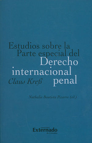 [9789587729757] ESTUDIOS SOBRE LA PARTE ESPECIAL DEL DERECHO INTERNACIONAL PENAL