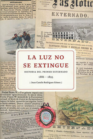 [9789587728828] LUZ NO SE EXTINGUE. HISTORIA DEL PRIMER EXTERNADO 1886-1895, LA