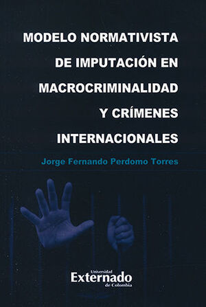 [9789587908268] MODELO NORMATIVISTA DE IMPUTACIÓN EN MACROCRIMINALIDAD Y CRÍMENES INTERNACIONALES - 1.ª ED. 2022