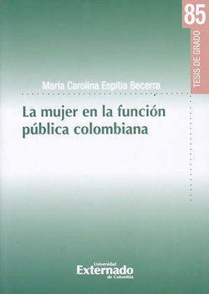 [9789587728705] MUJER EN LA FUNCION PUBLICA COLOMBIANA, LA - TESIS DE GRADO # 85