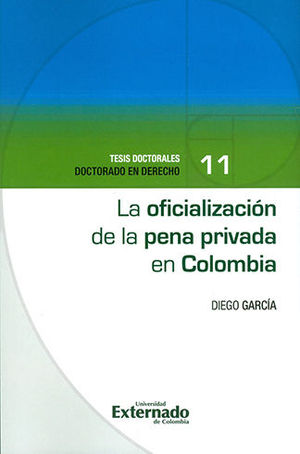 [9789587729634] OFICIALIZACION DE LA PENA PRIVADA EN COLOMBIA, LA - TESIS DOCTORALES DOCTORADO EN DERECHO #11
