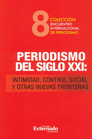 [9789587727326] PERIODISMO DEL SIGLO XXI -COLECCION ENCUENTRO INTERNACIONAL DE PERIODISMO #8