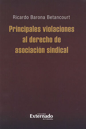 [9789587722451] PRINCIPALES VIOLACIONES AL DERECHO DE ASOCIACIÓN SINDICAL