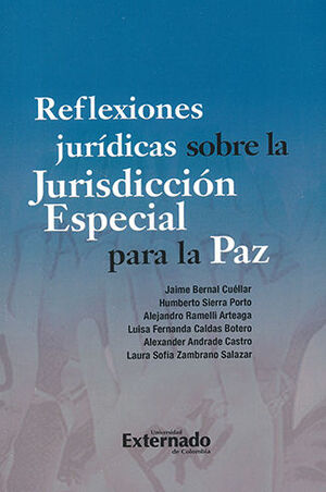 [9789587909777] REFLEXIONES JURÍDICAS SOBRE LA JURISDICCIÓN ESPECIAL PARA LA PAZ - 1.ª ED. 2022