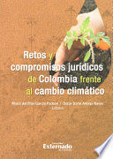 [9789587726374] RETOS Y COMPROMISOS JURÍDICOS DE COLOMBIA FRENTE AL CAMBIO CLIMÁTICO