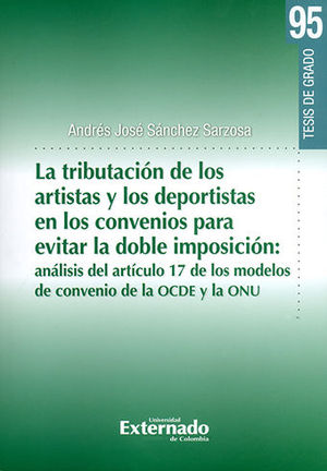 [9789587901160] TRIBUTACION DE LOS ARTISTAS Y LOS DEPORTISTAS EN LOS CONVENIOS PARA EVITAR LA DOBLE IMPOSICION - TESIS DE GRADO #95