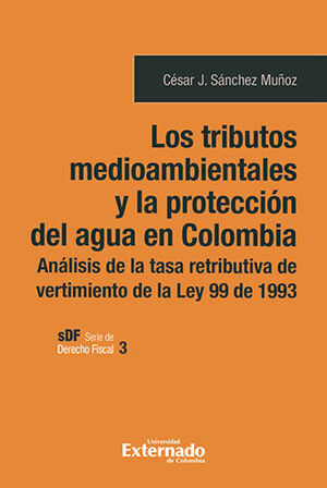 [9789587909821] TRIBUTOS MEDIOAMBIENTALES Y LA PROTECCIÓN DEL AGUA EN COLOMBIA, LOS - 1.ª ED. 2022