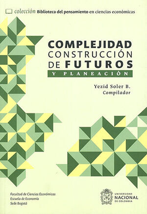 [9789585051102] COMPLEJIDAD, CONSTRUCCIÓN DE FUTUROS Y PLANEACIÓN - 1.ª ED. 2023