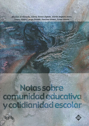 [9789589704707] NOTAS SOBRE COMUNIDAD EDUCATIVA Y COTIDIANIDAD ESCOLAR