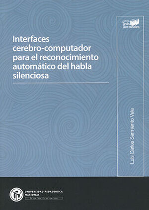 [9789585503380] INTERFACES CEREBRO-COMPUTADOR PARA EL RECONOCIMIENTO AUTOMÁTICO DEL HABLA SILENCIOSA