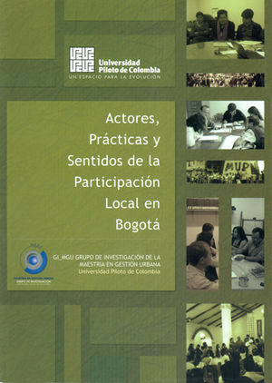 [9789588537269] ACTORES, PRÁCTICAS Y SENTIDOS DE LA PARTICIPACION LOCAL EN BOGOTÁ