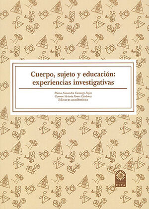 [9789587825787] CUERPO SUJETO Y EDUCACIÓN: EXPERIENCIAS INVESTIGATIVAS - 1.ª ED. 2023
