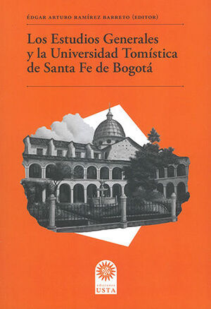 [9789587822007] ESTUDIOS GENERALES Y LA UNIVERSIDAD TOMÍSTICA DE SANTA FE DE BOGOTÁ, LOS