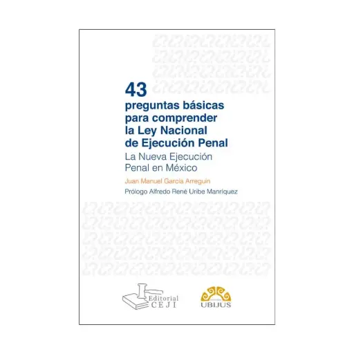 [9786078615841] 43 PREGUNTAS BÁSICAS PARA COMPRENDER LA LEY NACIONAL DE EJECUCIÓN PENAL