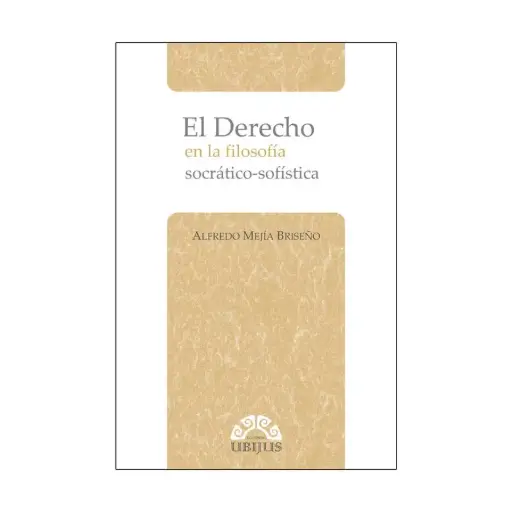 [9786078127207] DERECHO EN LA FILOSOFIA SOCRÁTICO-SOFÍSTICA, EL - 1.ª ED. 2011