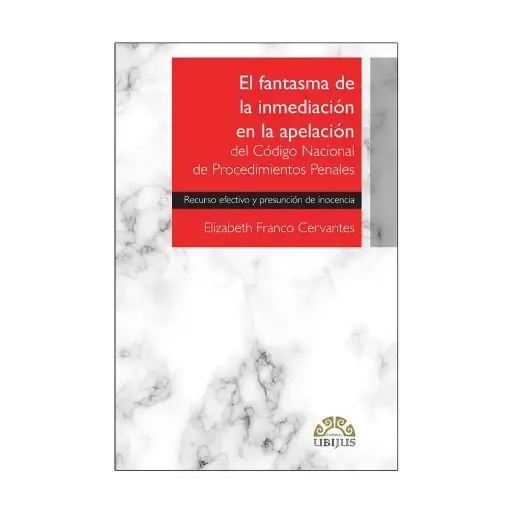[9786078615339] FANTASMA DE LA INMEDIACIÓN EN LA APELACIÓN DEL CÓDIGO NACIONAL DE PROCEDIMIENTOS PENALES, EL
