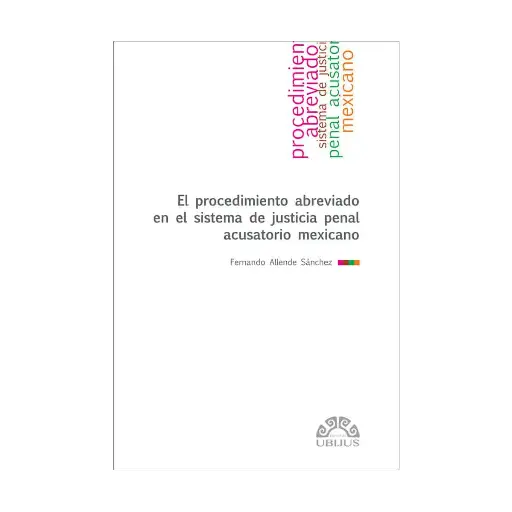 [9786078875542] PROCEDIMIENTO ABREVIADO EN EL SISTEMA DE JUSTICIA PENAL ACUSATORIO MEXICANO, EL - 1.ª ED. 2024