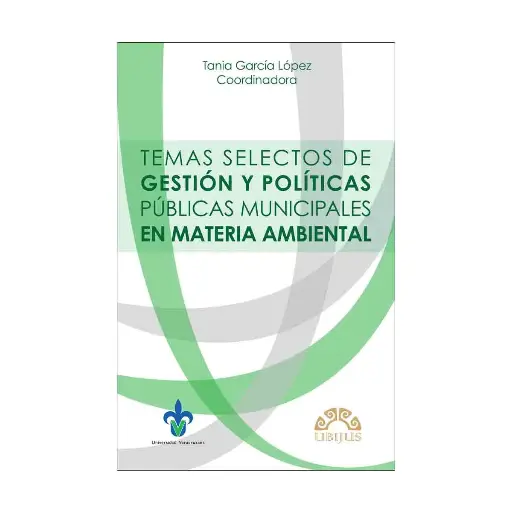 [9786078127900] TEMAS SELECTOS DE GESTIÓN Y POLÍTICAS PÚBLICAS MUNICIPALES EN MATERIA AMBIENTAL - 1.ª ED. 2014